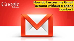 How do I access my Gmail account without a phone number?