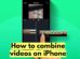 How to combine videos on iPhone