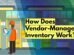 How Does Vendor-Managed Inventory Work? 