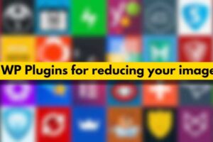 Best WP Plugins for reducing your image size