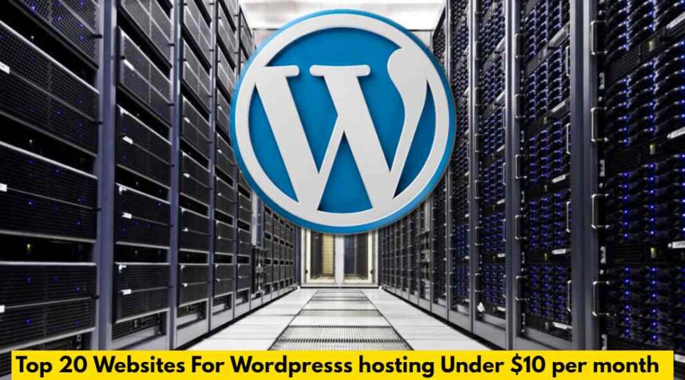 Top 20 Websites For Wordpresss hosting Under $10 per month