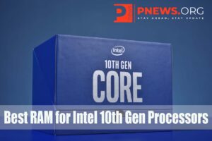 Best RAM for Intel 10th Gen Processors