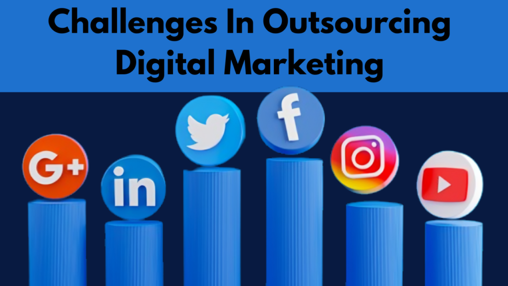 Difficulties with Outsourcing Digital Marketing